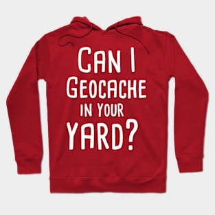 Can I Geocache in your Yard Geocaching Hoodie